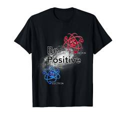Seien Sie positiv! Lustiges Physik Chemie T-Shirt von UAB KIDKIS