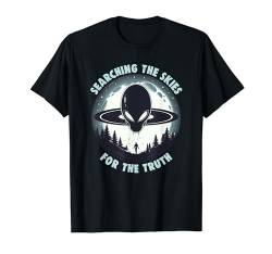 Searching the skies for the truth Alien und UFO T-Shirt von Ufo Fan Alien Raumschiff Roswell Area 51 Sci Fi