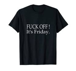 Lustiges T-Shirt mit Aufschrift "Fuck Off It's Friday" T-Shirt von Unbekannt