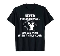 Unterschätzen Sie nie einen alten Mann mit einem Golfschläger T-Shirt von Unbekannt