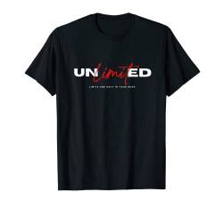 Motivational Unlimited Limits sind nur in Ihrem Kopf T-Shirt von Unlimited