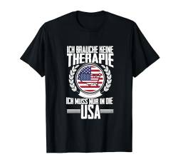 Keine Therapie - Ich muss nur in die USA T-Shirt von Urlaubsgeschenke by Dennex