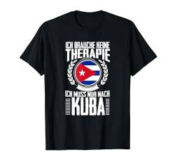 Keine Therapie - Ich muss nur nach Kuba T-Shirt von Urlaubsgeschenke by Dennex