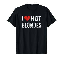 I Love Hot Blondes – Herz süß, lustiger Humor für Erwachsene T-Shirt von Valentine Anniversary Apparel for Men Women by RJ