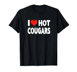 I Love Hot Cougars - Herz Niedlich Lustig Erwachsene Humor T-Shirt von Valentine Anniversary Apparel for Men Women by RJ
