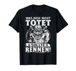 Was dich nicht tötet, sollte rennen! Nordische Mythologie T-Shirt von Valhalla Wikinger Spruch für Krieger des Nordens