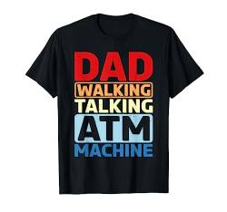 Dad Walking Talking Atm Machine T-Shirt von Vater FH