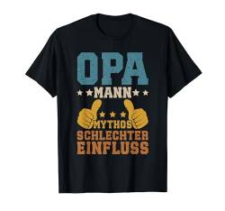 Lustiges Opa Mann Mythos Schlechter Einfluss Opa Spruch T-Shirt von Vatertag Bester Opa Sprüche Großvater Geschenke