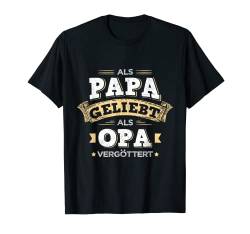 Als Papa Geliebt Als Opa Vergöttert Lieblingspapa Bester Dad T-Shirt von Vatertag Bester Papa Familie Geschenke & Designs