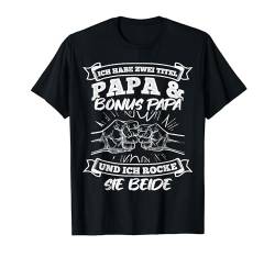 Ich Habe Zwei Titel Papa Und Bonuspapa & Ich Rocke Beide T-Shirt von Vatertag Bester Papa Familie Geschenke & Designs