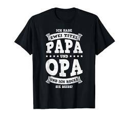 Ich Habe Zwei Titel Papa Und Opa & Ich Rocke Sie Beide T-Shirt von Vatertag Bester Papa Familie Geschenke & Designs