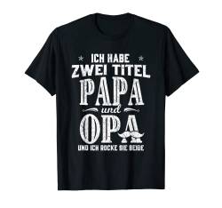Ich habe zwei Titel Papa & Opa Lustig Vatertag Opa Geschenk T-Shirt von Vatertag Club