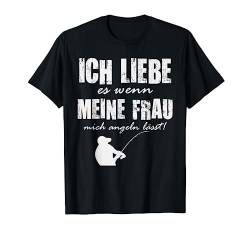 Angler Papa - Ich liebe es wenn meine Frau mich angeln lässt T-Shirt von Vatertag lustige Geschenkidee Männertag Geschenk