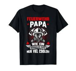 Feuerwehr Papa Vater Geburtstag Vatertag Fun Spruch Geschenk T-Shirt von Vatertagsgeschenk Geschenkidee Geburtstagsgeschenk