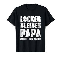 Männertag Vatertag Shirt Locker Bleiben Papa Macht Das Schon T-Shirt von Vatertagsgeschenk Männertagsgeschenk Lustig Shirt