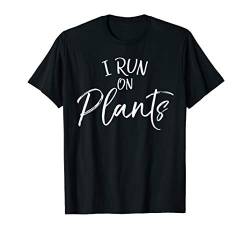 Cute Vegan Quote Fun Vegetarian Gift Saying I Run on Plants T-Shirt von Vegan Love Gifts - Go Vegan Shirts Design Studio