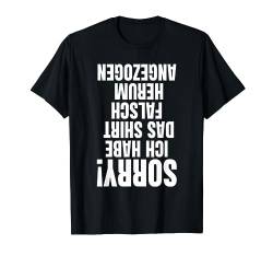 Sorry ich habe das Kleidungstück Falsch Herum Angezogen T-Shirt von Verdrehte Schrift Sarkasmus Shop