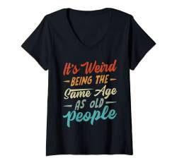 Damen It's Weird Being The Same Age As Old People T-Shirt mit V-Ausschnitt von Vintage Grow Older Retro Adulting Birthday Classic