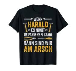 Herren Wenn Harald es nicht reparieren kann sind wir am Arsch T-Shirt von Vintage Vornamen Designs für Männer