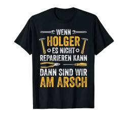 Herren Wenn Holger es nicht reparieren kann sind wir am Arsch T-Shirt von Vintage Vornamen Designs für Männer