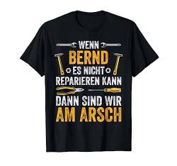 Wenn Bernd es nicht reparieren kann sind wir am Arsch T-Shirt von Vintage Vornamen Designs für Männer