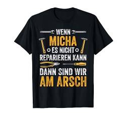 Wenn Micha es nicht reparieren kann sind wir am Arsch T-Shirt von Vintage Vornamen Designs für Männer