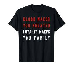 Blut macht dich verwandte Loyalität macht dich Familie T-Shirt von Von Biker Für Biker Bikershirts
