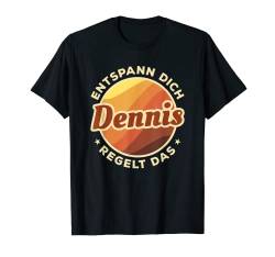 Herren Entspann Dich Dennis regelt das T-Shirt von Vorname Geschenk entspann Dich