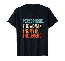 Persephone The Woman The Myth The Legend Vorname Persephone T-Shirt von Vorname Motive und Designs für Frauen