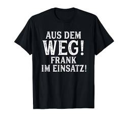 FRANK TShirt Lustig Spruch Witzig Aus Dem Weg Vorname Name T-Shirt von Vornamen Designs mit lustigem Spruch
