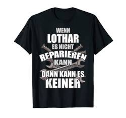 LOTHAR TShirt Lustig Spruch Reparieren Vorname Name Fun T-Shirt von Vornamen Designs & Lustige Sprüche