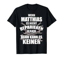 MATTHIAS TShirt Lustig Spruch Reparieren Vorname Name Fun T-Shirt von Vornamen Designs & Lustige Sprüche