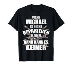 MICHAEL TShirt Lustig Spruch Reparieren Vorname Name Fun T-Shirt von Vornamen Designs & Lustige Sprüche