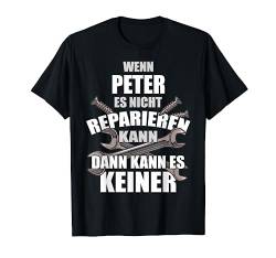 PETER TShirt Lustig Spruch Reparieren Vorname Name Fun T-Shirt von Vornamen Designs & Lustige Sprüche