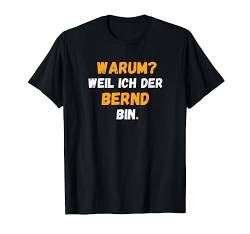 BERND TShirt Spruch Lustig Weil Ich Der BERND bin T-Shirt von Vornamen Designs & Namen Geschenkideen