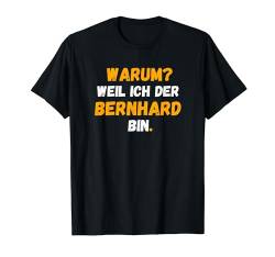 BERNHARD TShirt Spruch Lustig Weil Ich Der BERNHARD bin T-Shirt von Vornamen Designs & Namen Geschenkideen