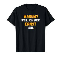 ERNST TShirt Spruch Lustig Weil Ich Der ERNST bin T-Shirt von Vornamen Designs & Namen Geschenkideen