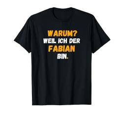 FABIAN TShirt Spruch Lustig Weil Ich Der FABIAN bin T-Shirt von Vornamen Designs & Namen Geschenkideen
