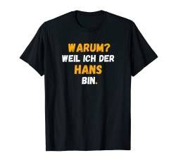 HANS TShirt Spruch Lustig Weil Ich Der HANS bin T-Shirt von Vornamen Designs & Namen Geschenkideen