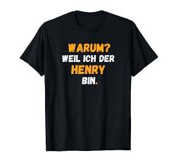 HENRY TShirt Spruch Lustig Weil Ich Der HENRY bin T-Shirt von Vornamen Designs & Namen Geschenkideen