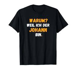 JOHANN TShirt Spruch Lustig Weil Ich Der JOHANN bin T-Shirt von Vornamen Designs & Namen Geschenkideen