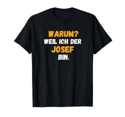 JOSEF TShirt Spruch Lustig Weil Ich Der JOSEF bin T-Shirt von Vornamen Designs & Namen Geschenkideen