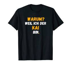 KAI TShirt Spruch Lustig Weil Ich Der KAI bin T-Shirt von Vornamen Designs & Namen Geschenkideen