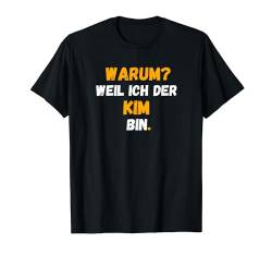 KIM TShirt Spruch Lustig Weil Ich Der KIM bin T-Shirt von Vornamen Designs & Namen Geschenkideen