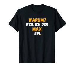 MAX TShirt Spruch Lustig Weil Ich Der MAX bin T-Shirt von Vornamen Designs & Namen Geschenkideen