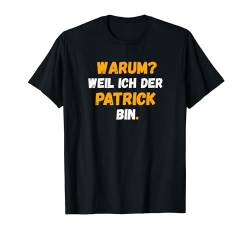 PATRICK TShirt Spruch Lustig Weil Ich Der PATRICK bin T-Shirt von Vornamen Designs & Namen Geschenkideen