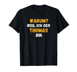 THOMAS TShirt Spruch Lustig Weil Ich Der THOMAS bin T-Shirt von Vornamen Designs & Namen Geschenkideen