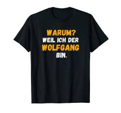 WOLFGANG TShirt Spruch Lustig Weil Ich Der WOLFGANG bin T-Shirt von Vornamen Designs & Namen Geschenkideen
