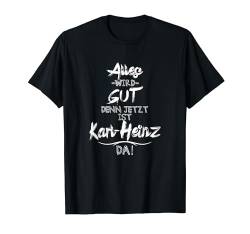 Jetzt ist der Karl-Heinz da! Lustiger Spruch für den Freund T-Shirt von Vornamen Geschenkideen