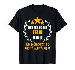 FELIX TShirt Das ist so ein FELIX Ding Name Vorname Fun T-Shirt von Vornamen Witzige Sprüche & Lustige Motive